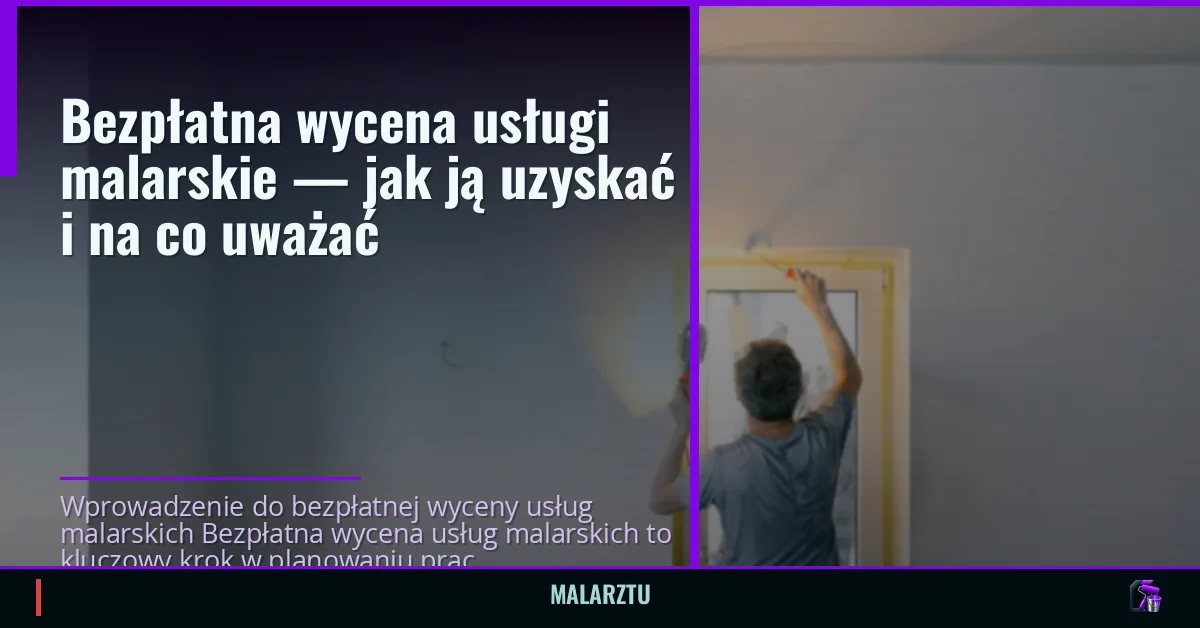 Bezpłatna wycena usługi malarskie — jak ją uzyskać i na co uważać