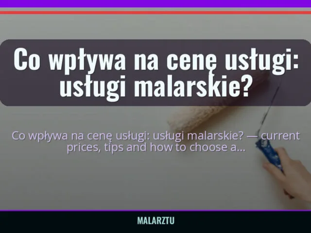 Co wpływa na cenę usługi: usługi malarskie? — malarztu.pl
