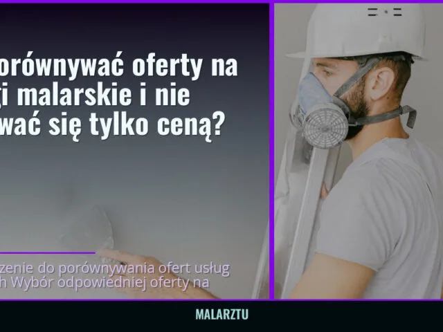 Jak porównywać oferty na usługi malarskie i nie kierować się tylko ceną? — malarztu.pl