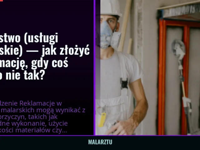 Malarstwo (usługi malarskie) — jak złożyć reklamację, gdy coś poszło nie tak? — malarztu.pl