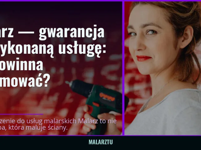 Malarz — gwarancja na wykonaną usługę: co powinna obejmować? — malarztu.pl