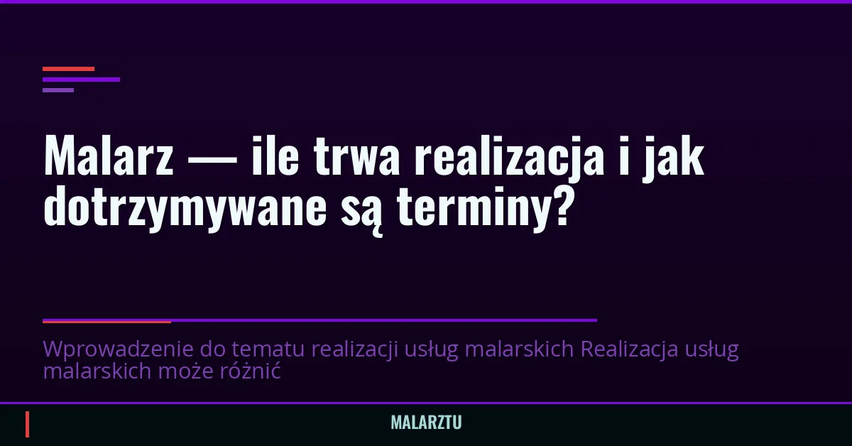 Malarz — ile trwa realizacja i jak dotrzymywane są terminy?