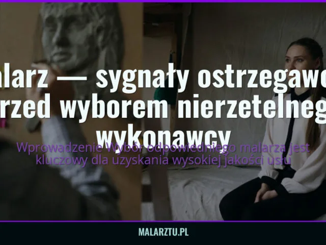 Malarz — sygnały ostrzegawcze przed wyborem nierzetelnego wykonawcy — malarztu.pl
