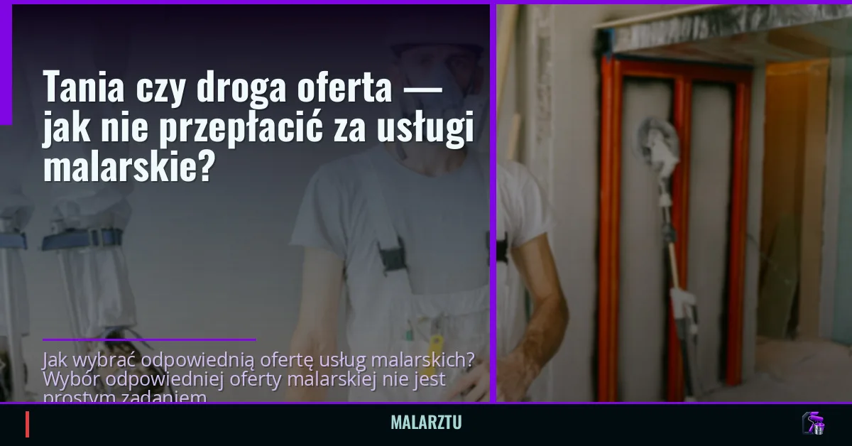 Tania czy droga oferta — jak nie przepłacić za usługi malarskie?