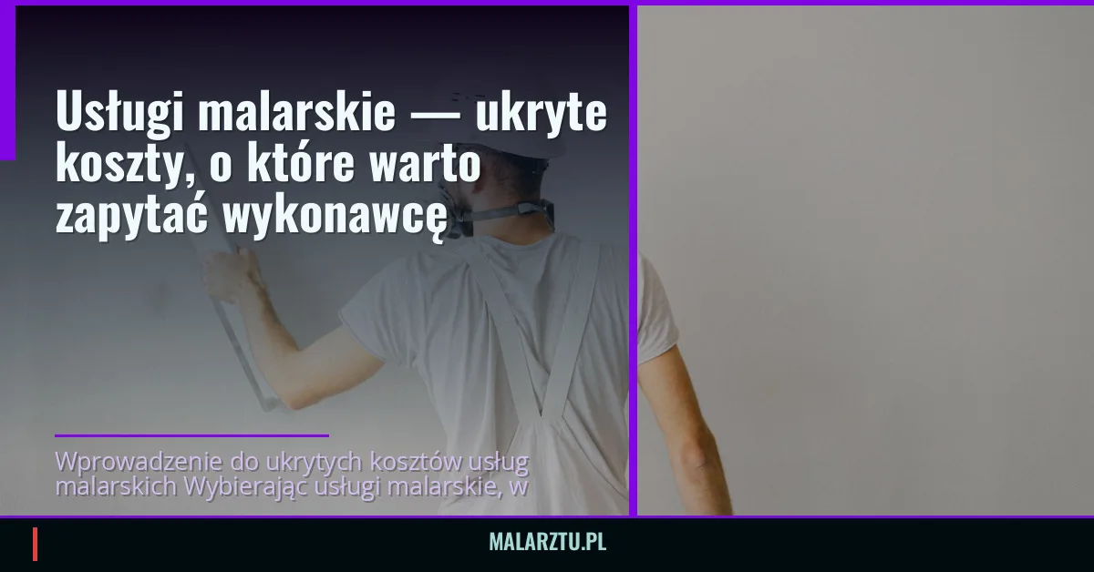 Usługi malarskie — ukryte koszty, o które warto zapytać wykonawcę