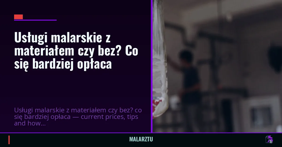 Usługi malarskie z materiałem czy bez? Co się bardziej opłaca
