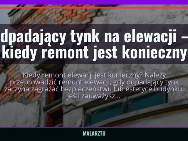 Odpadający tynk na elewacji — kiedy remont jest konieczny — malarztu.pl