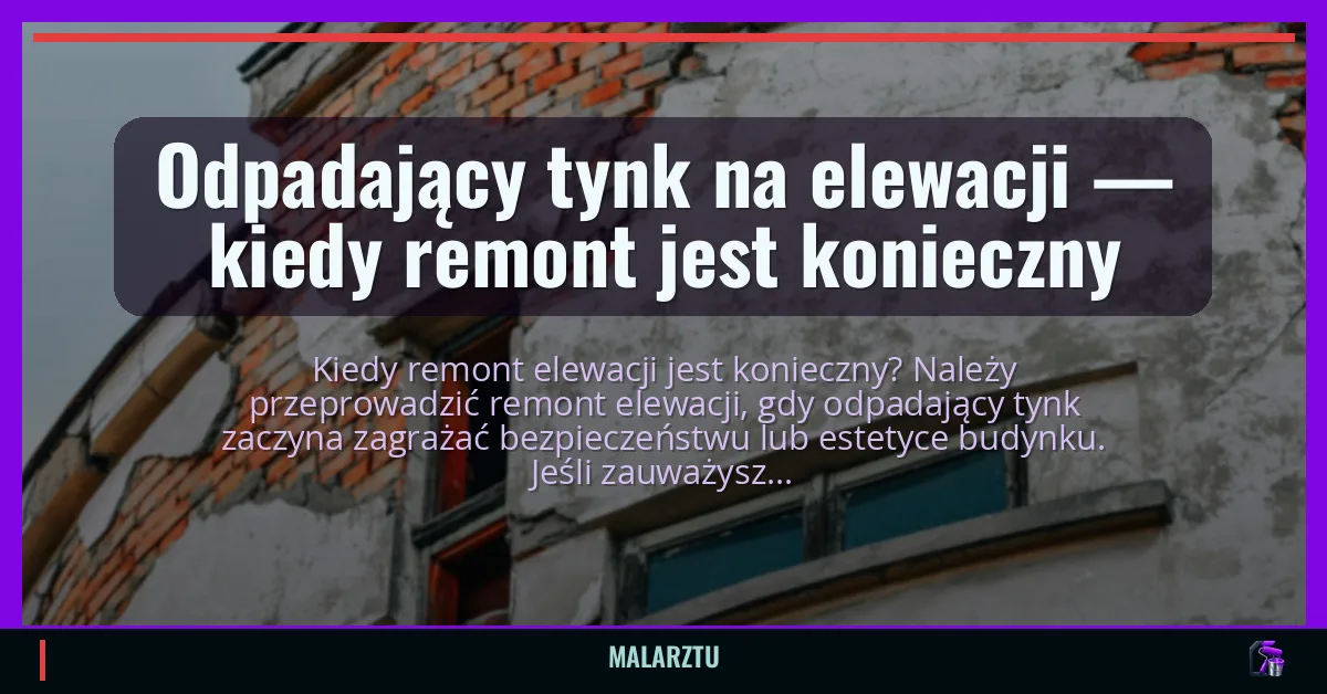Odpadający tynk na elewacji — kiedy remont jest konieczny