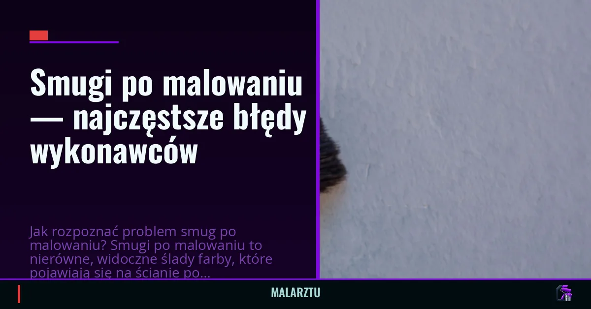 Smugi po malowaniu — najczęstsze błędy wykonawców